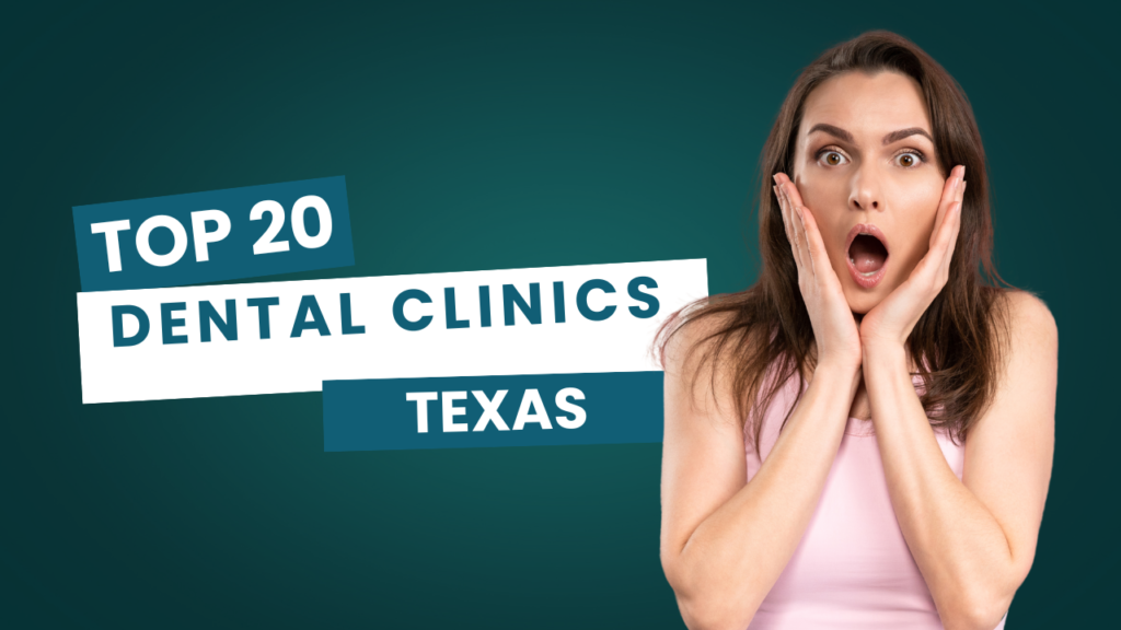 Top 20 Dental Clinics in Texas